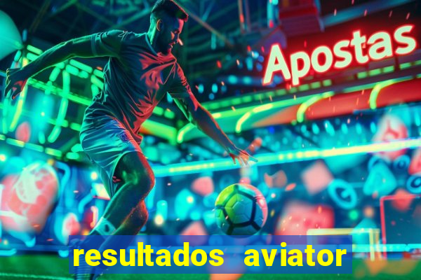 resultados aviator estrela bet